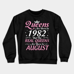 Queens Are Born In 1982 But The Real Queens Are Born In August Happy Birthday To Me Mom Aunt Sister Crewneck Sweatshirt